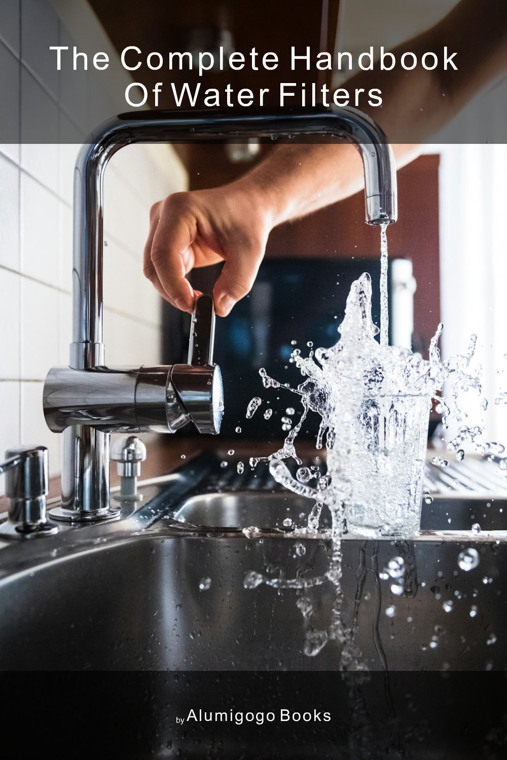 Cover of The Complete Handbook of Water Filters