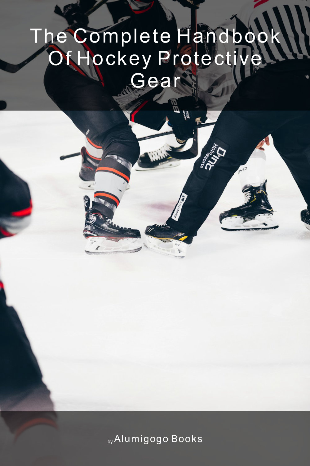 Cover of The Complete Handbook of Hockey Protective Gear