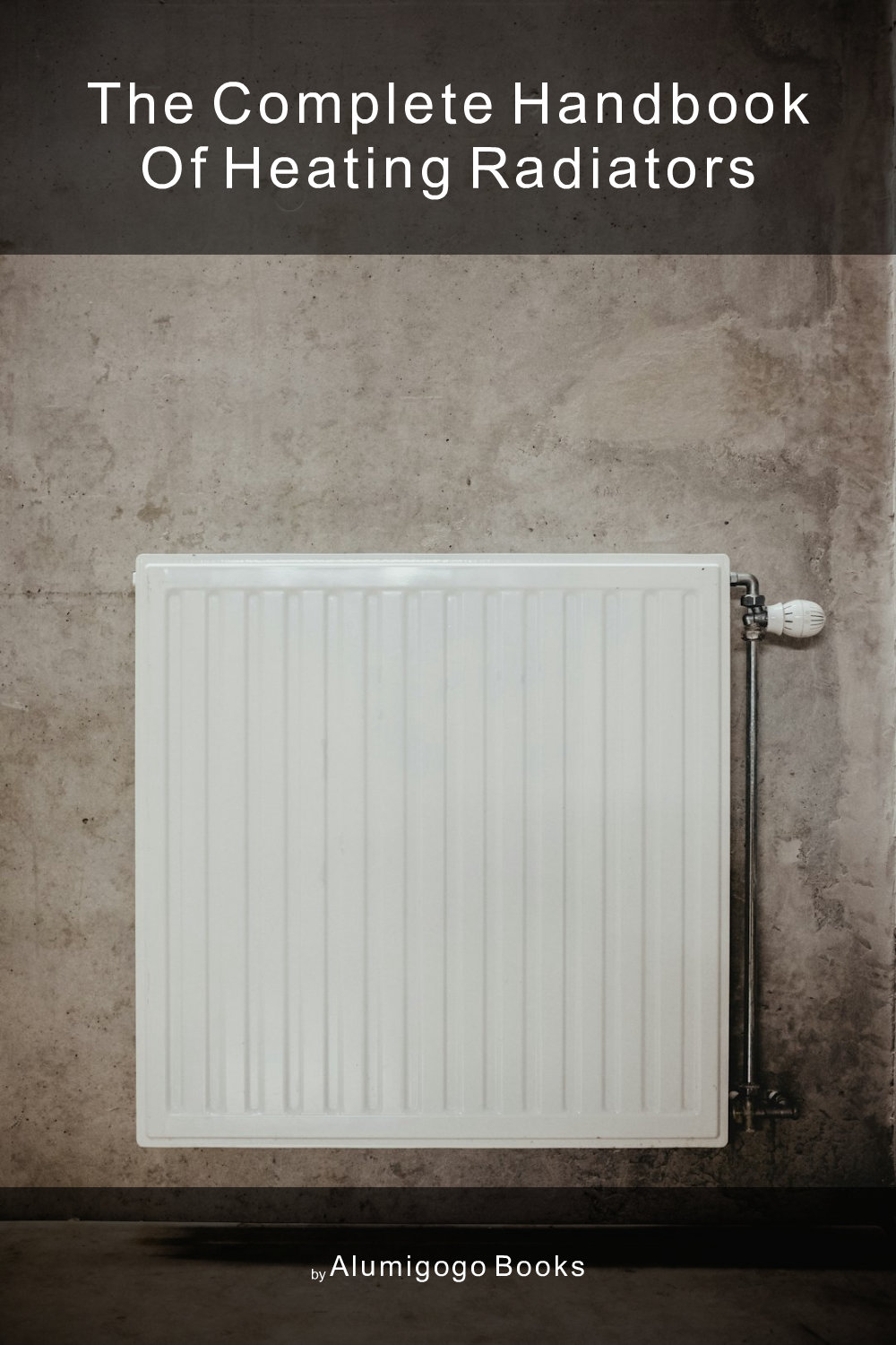 Cover of The Complete Handbook of Heating Radiators