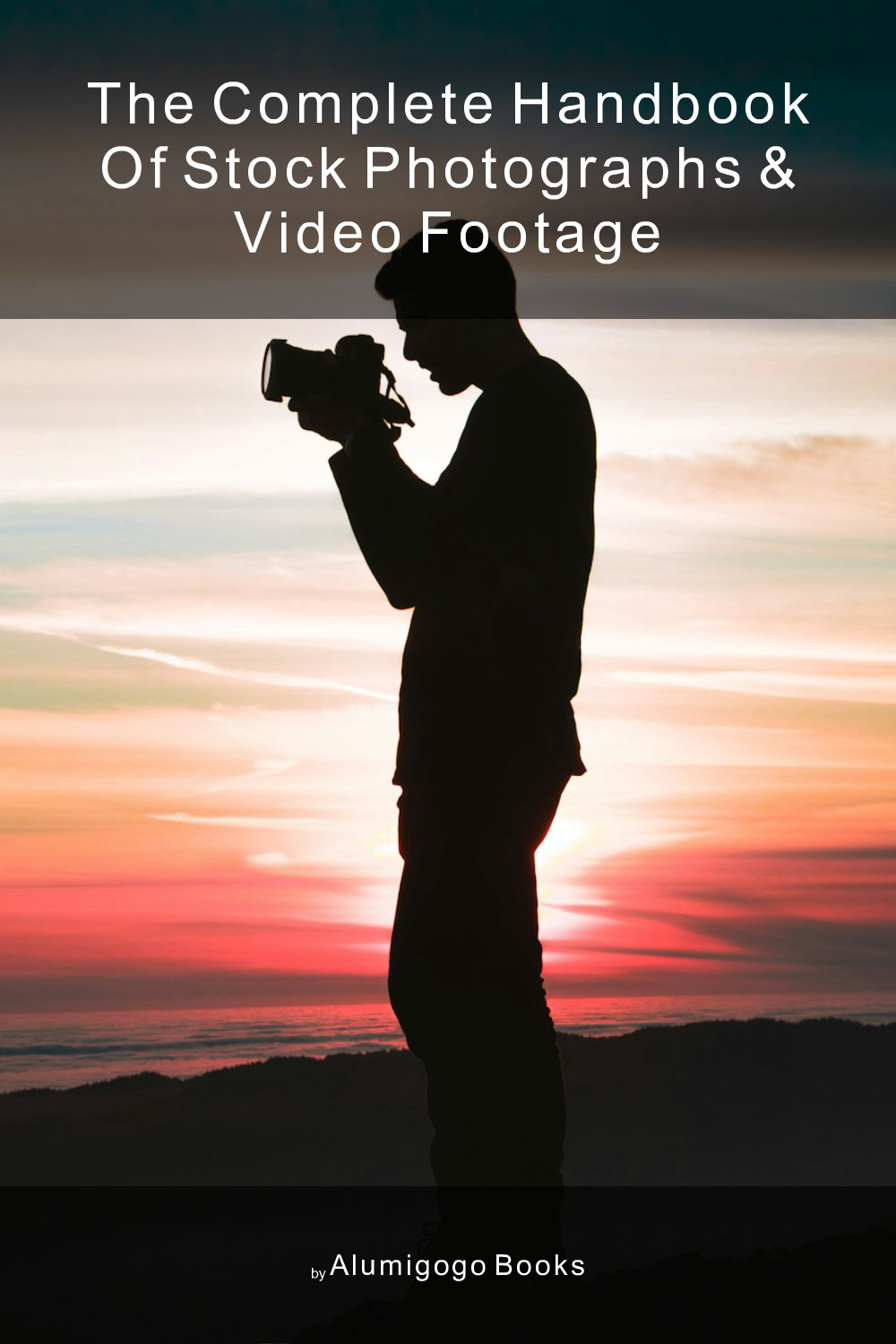 Cover of The Complete Handbook of Stock Photographs & Video Footage