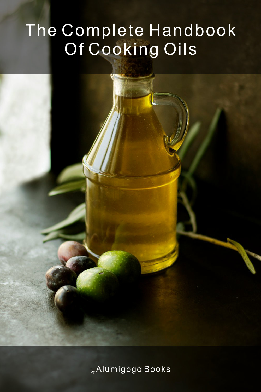 Cover of The Complete Handbook of Cooking Oils