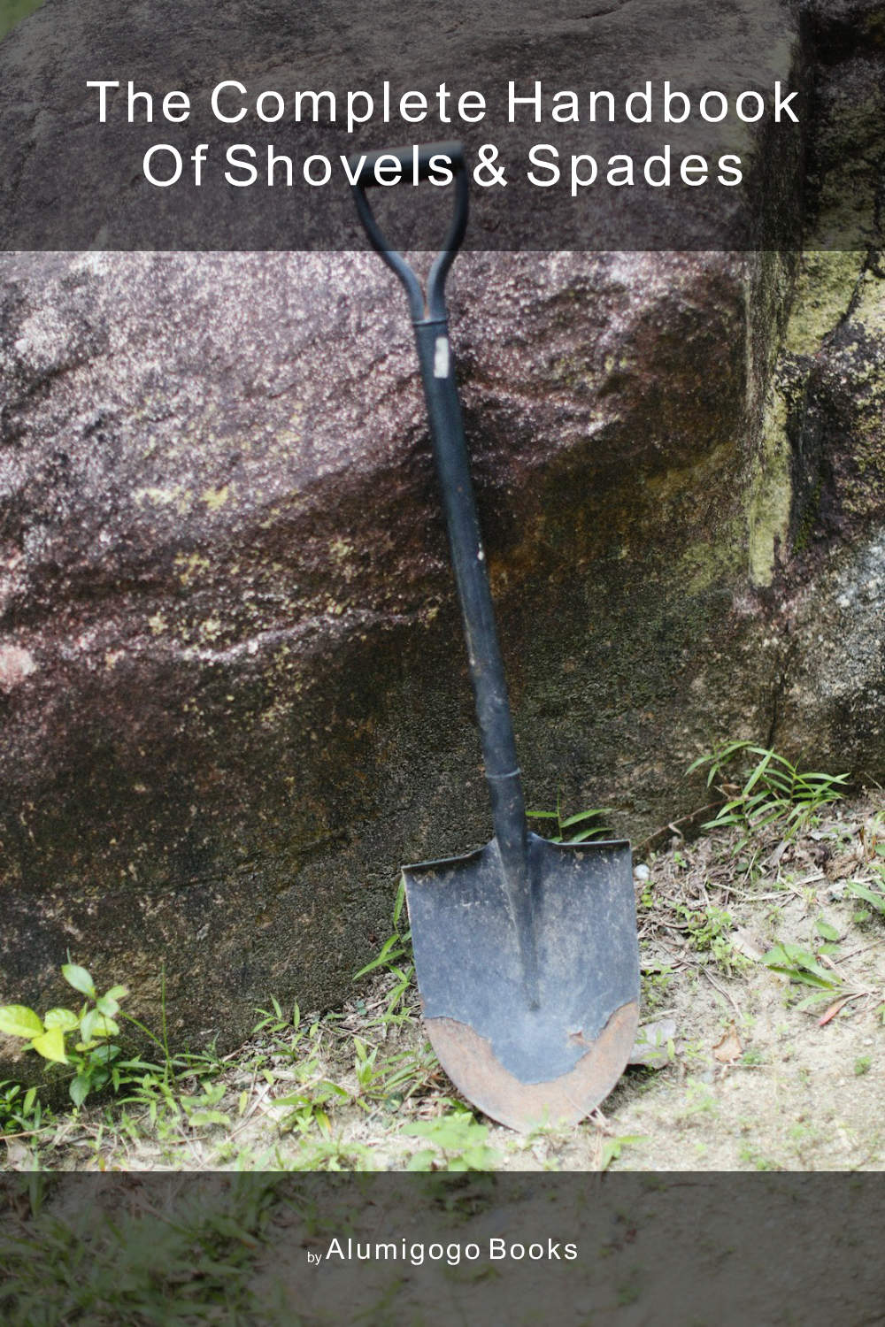 Cover of The Complete Handbook of Shovels & Spades