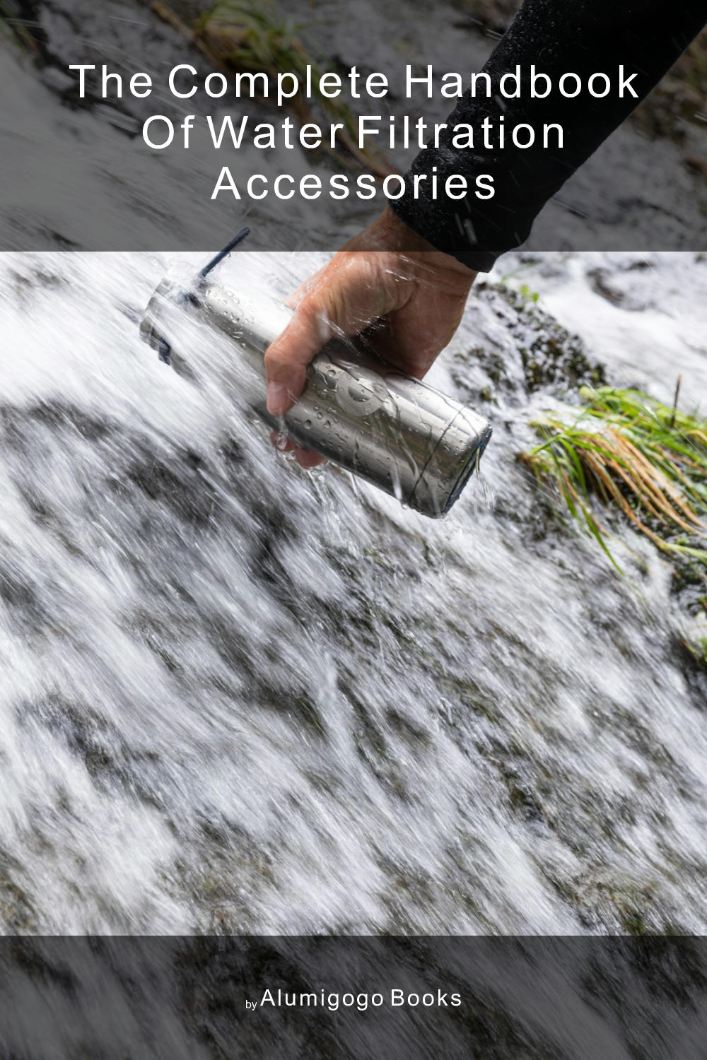 Cover of The Complete Handbook of Water Filtration Accessories