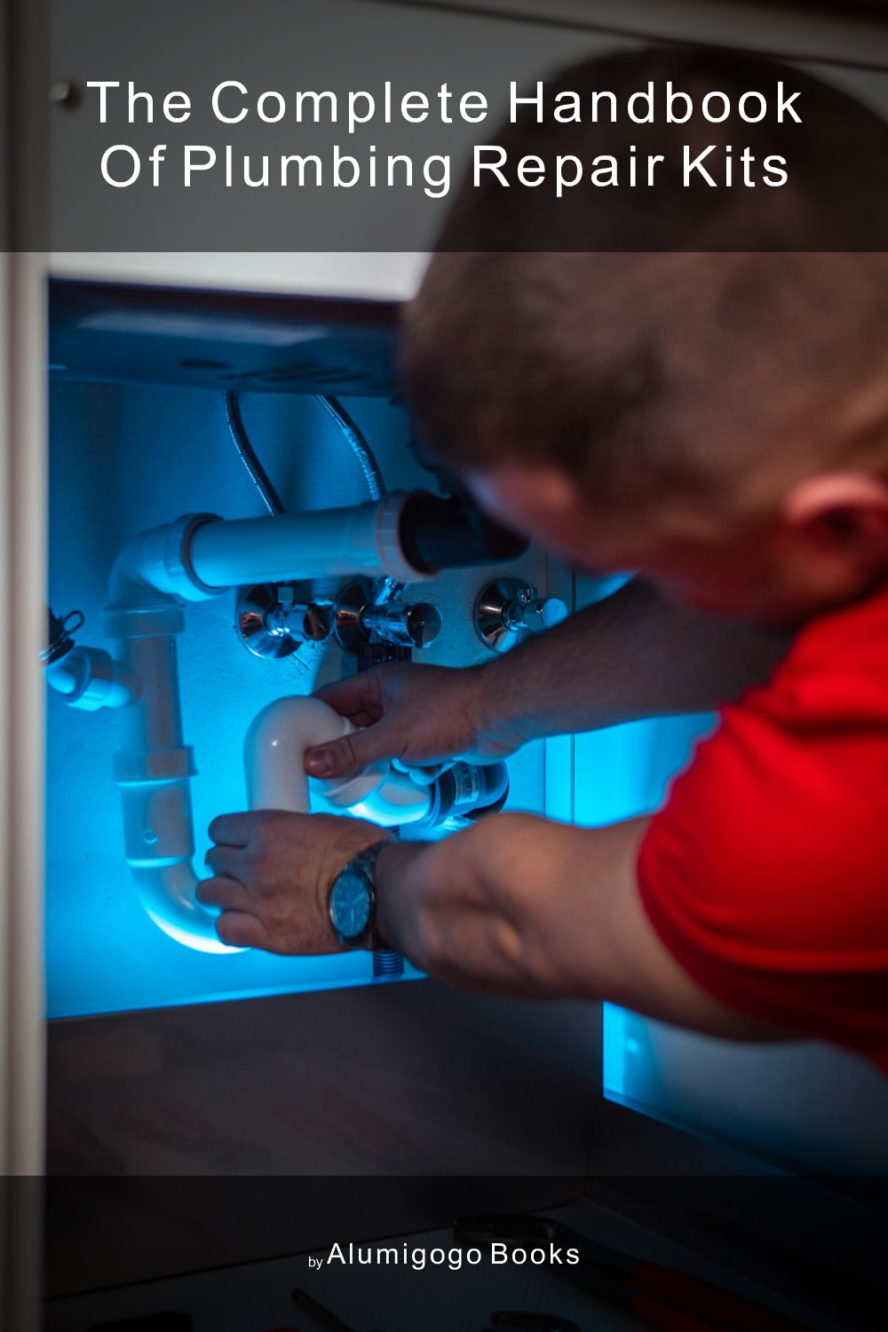 Cover of The Complete Handbook of Plumbing Repair Kits