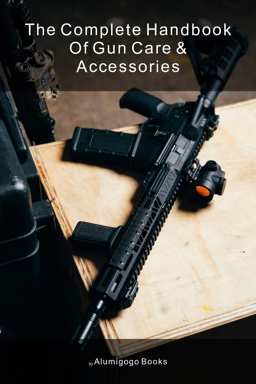 Cover of The Complete Handbook of Gun Care & Accessories