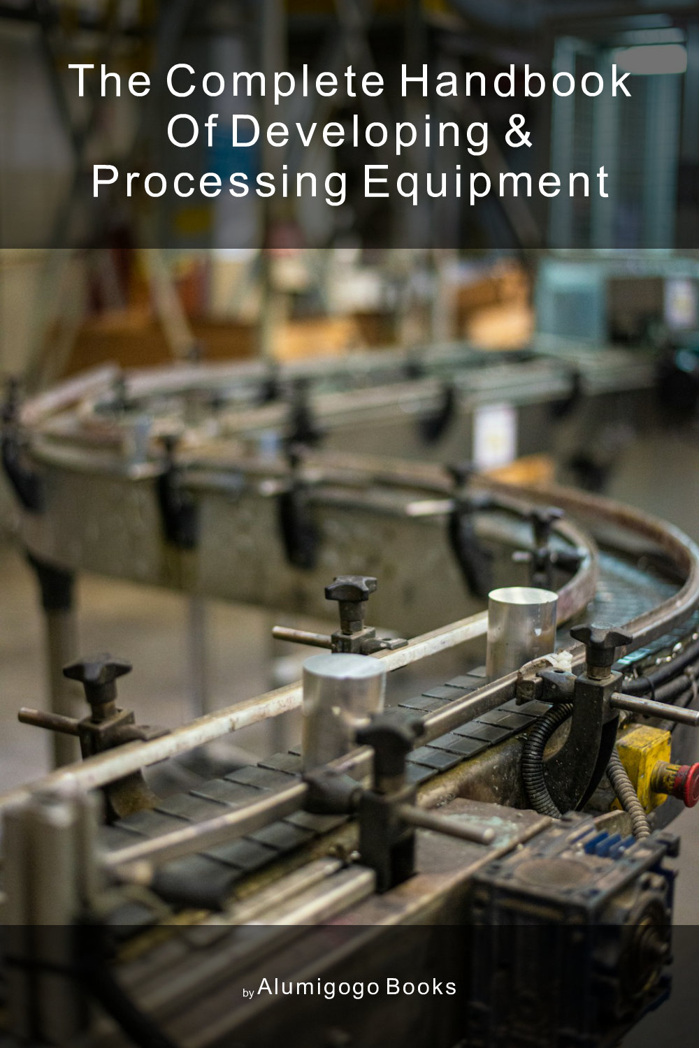 Cover of The Complete Handbook of Developing & Processing Equipment