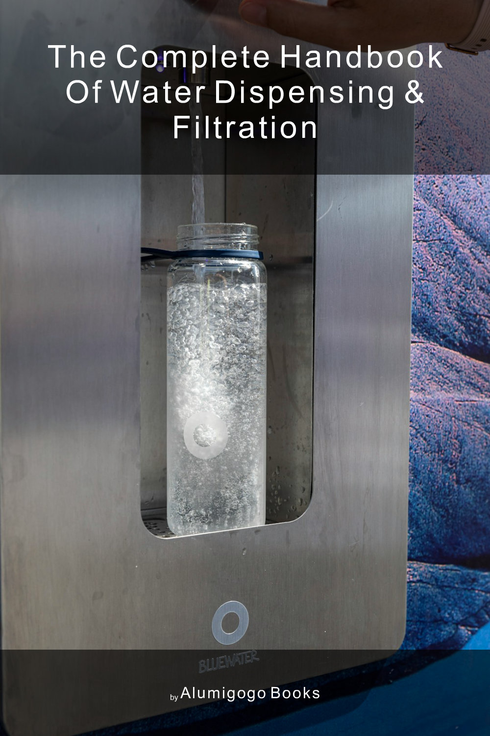 Cover of The Complete Handbook of Water Dispensing & Filtration