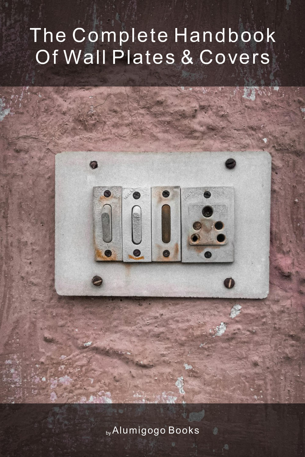 Cover of The Complete Handbook of Wall Plates & Covers