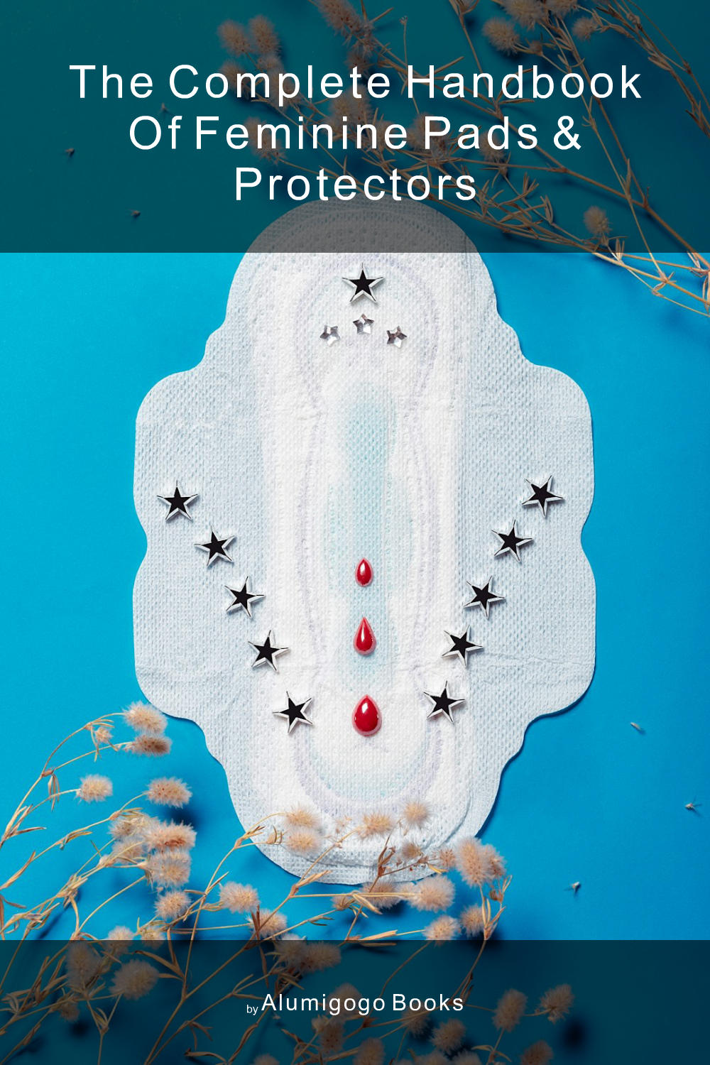 Cover of The Complete Handbook of Feminine Pads & Protectors
