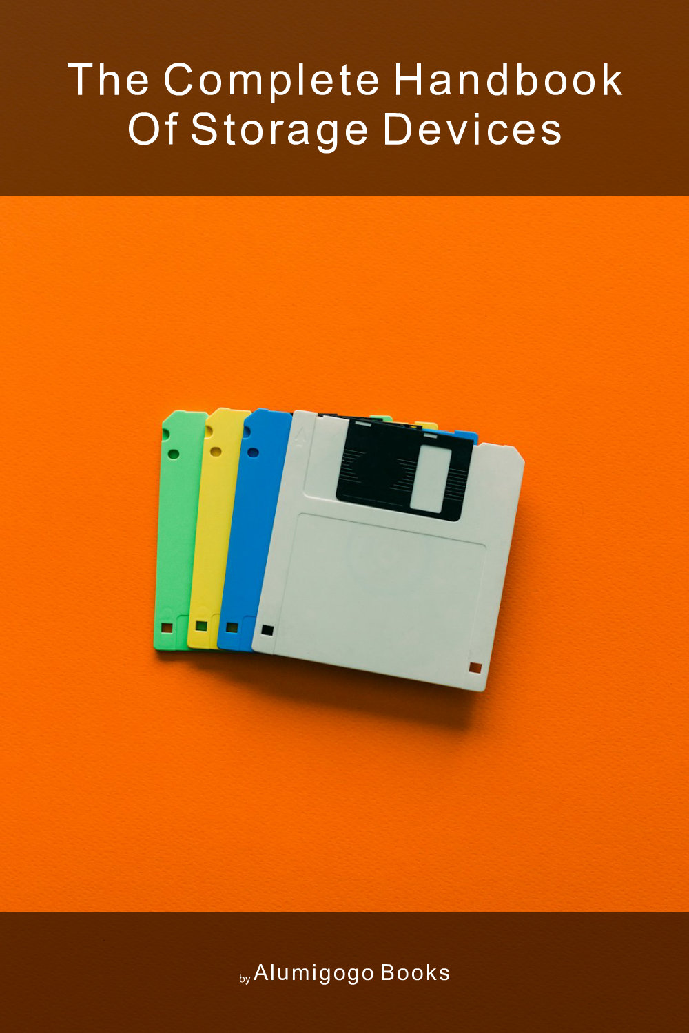 Cover of The Complete Handbook of Storage Devices