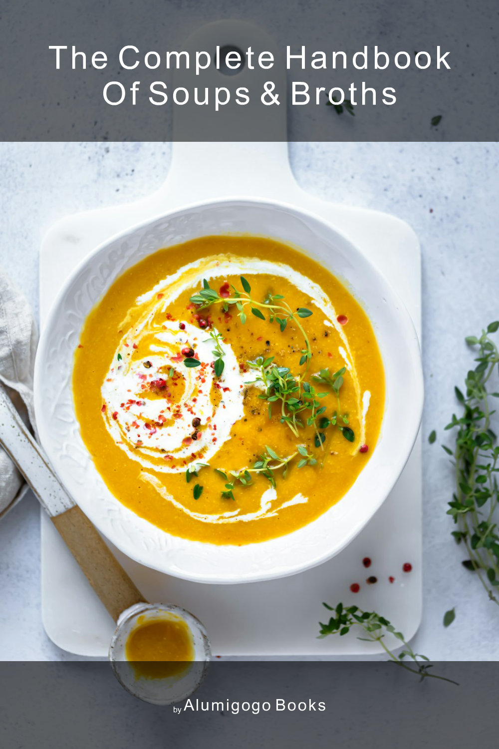 Cover of The Complete Handbook of Soups & Broths