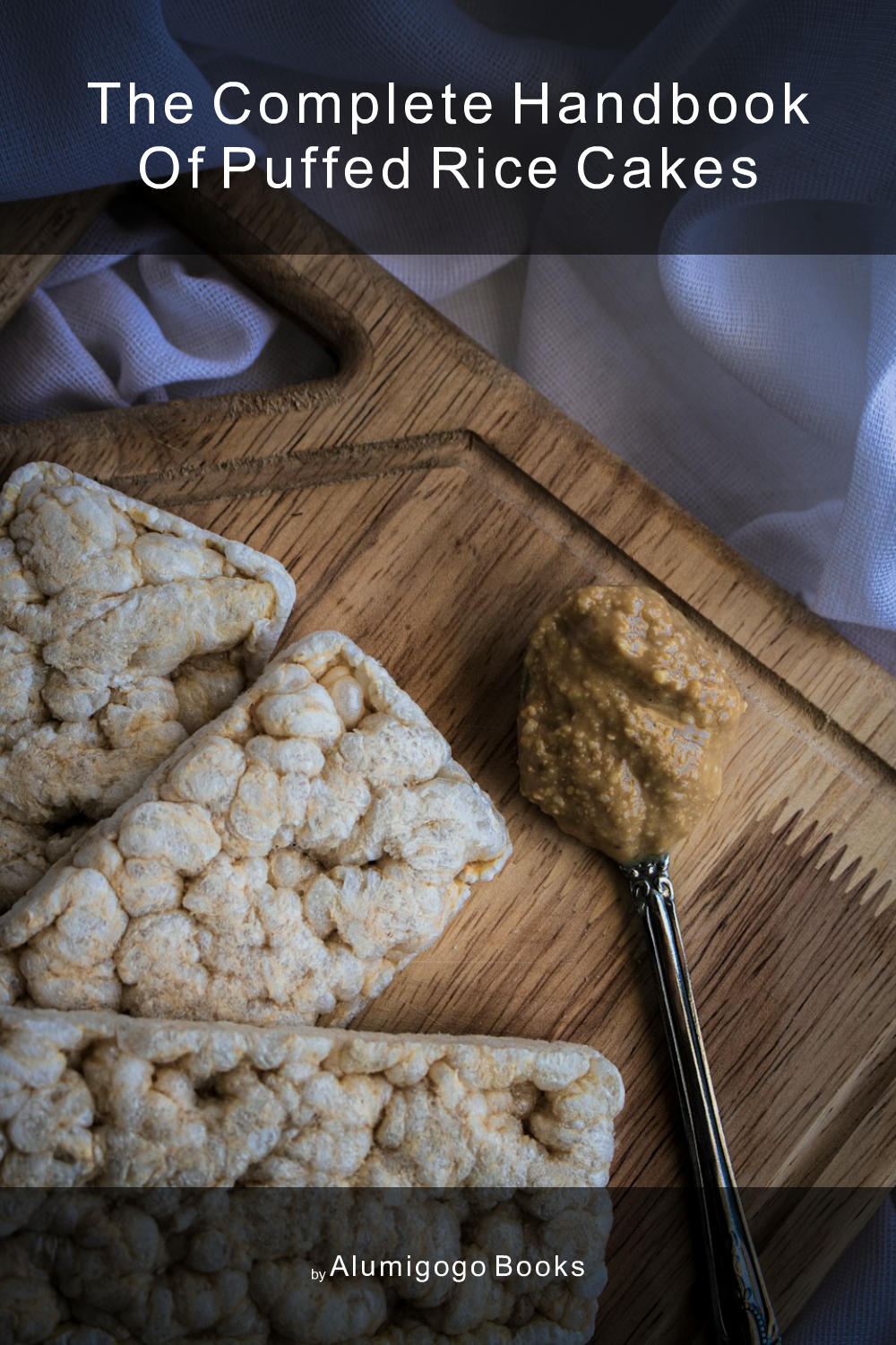 Cover of The Complete Handbook of Puffed Rice Cakes