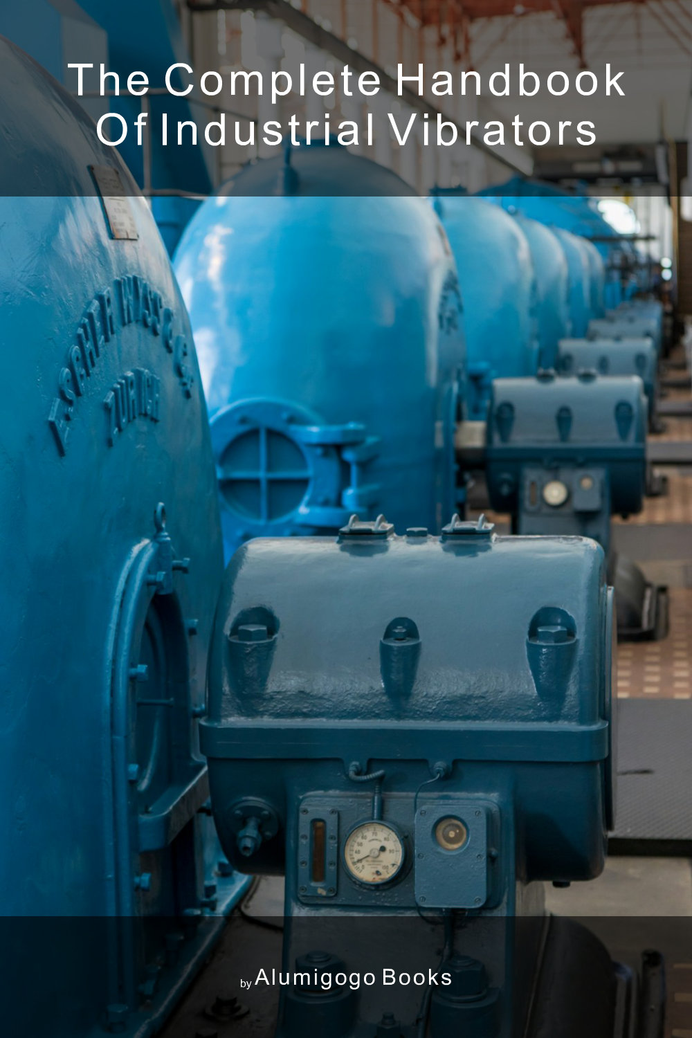 Cover of The Complete Handbook of Industrial Vibrators