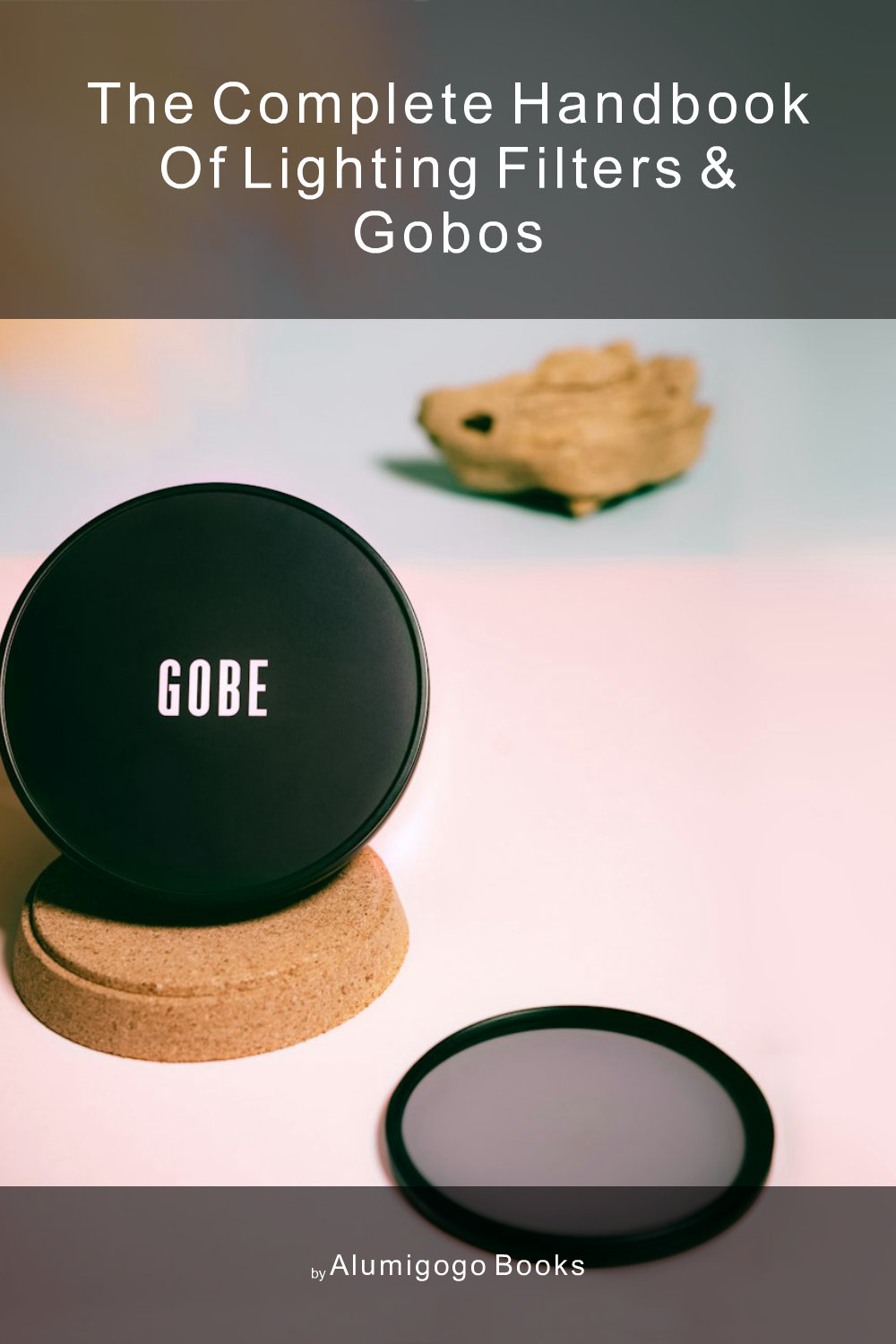 Cover of The Complete Handbook of Lighting Filters & Gobos