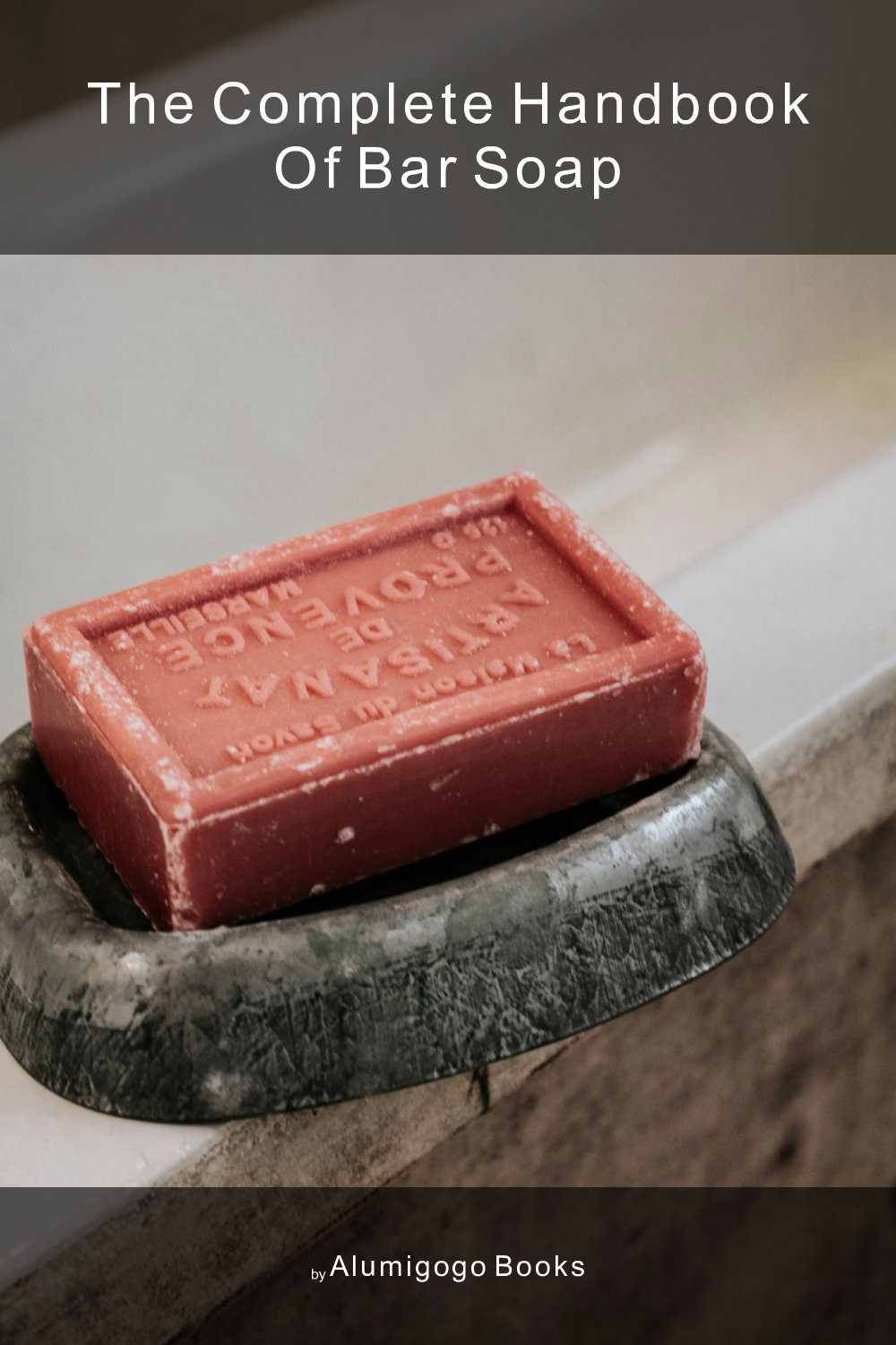 Cover of The Complete Handbook of Bar Soap