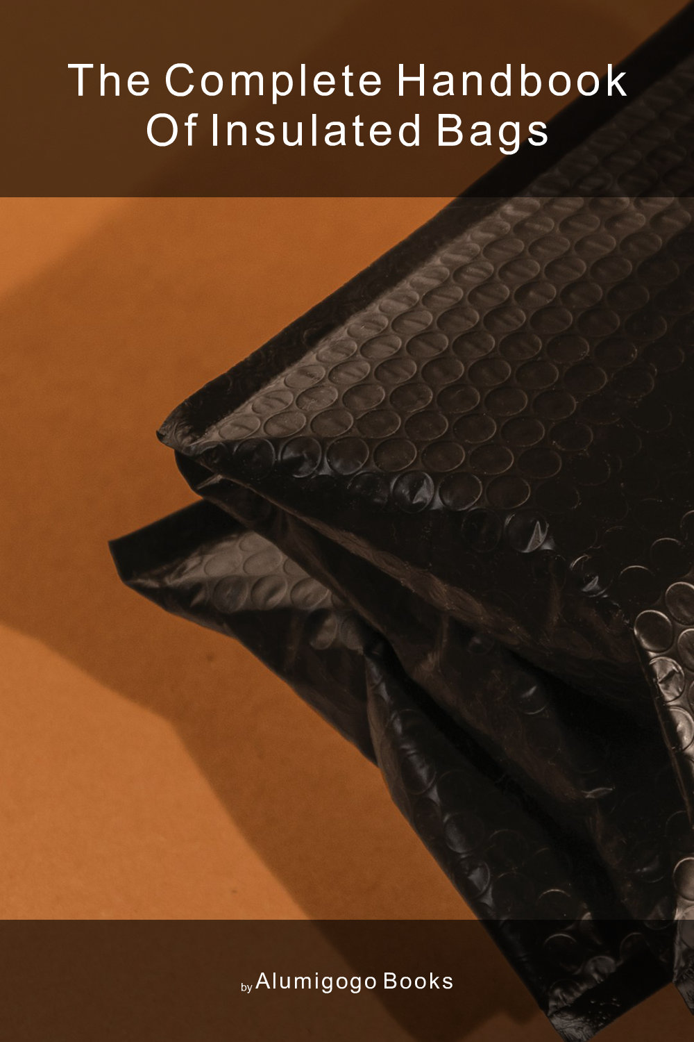 Cover of The Complete Handbook of Insulated Bags