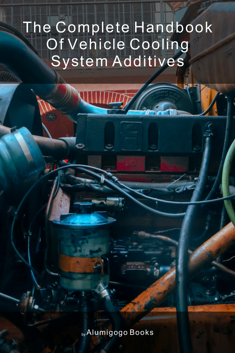 Cover of The Complete Handbook of Vehicle Cooling System Additives