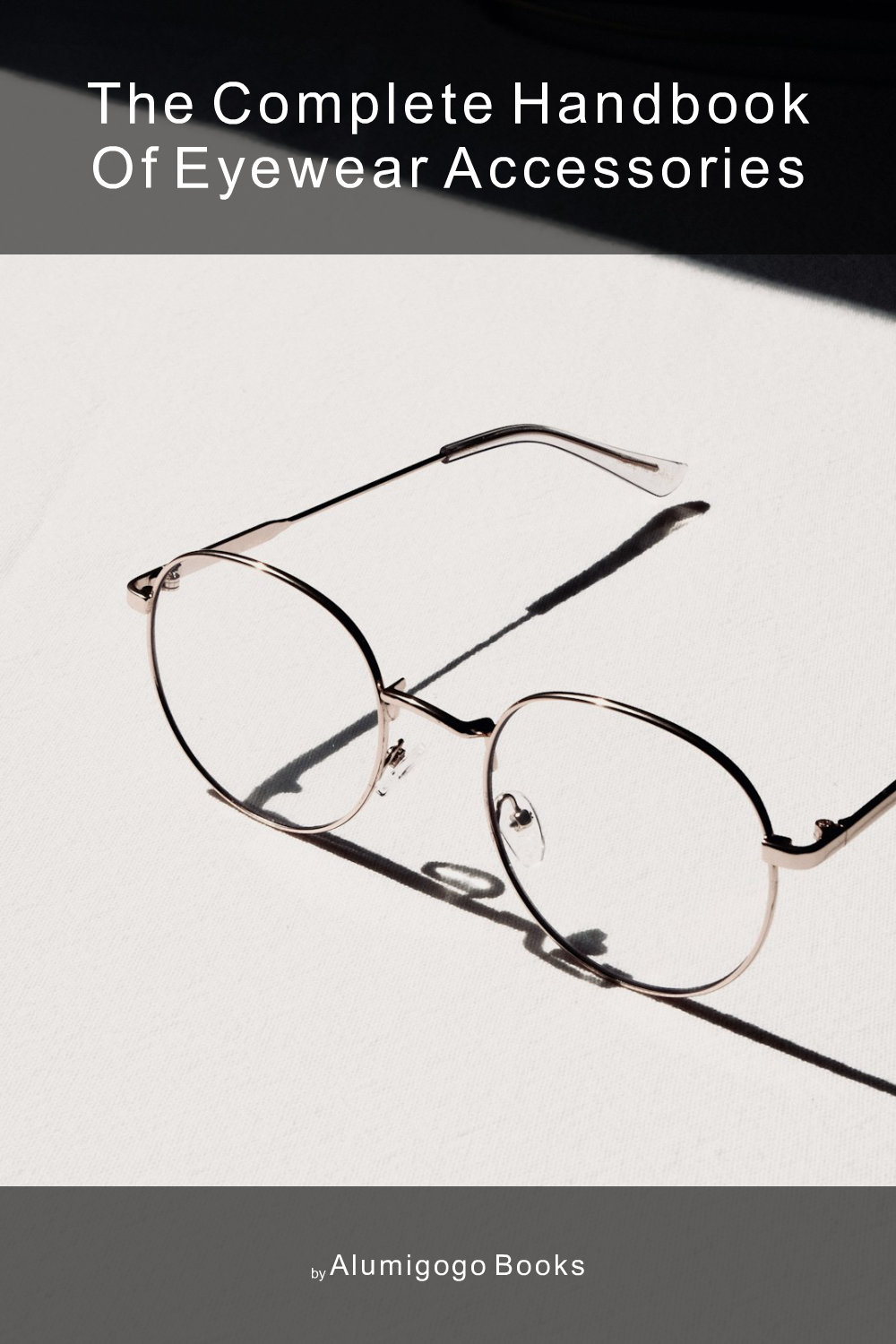 Cover of The Complete Handbook of Eyewear Accessories