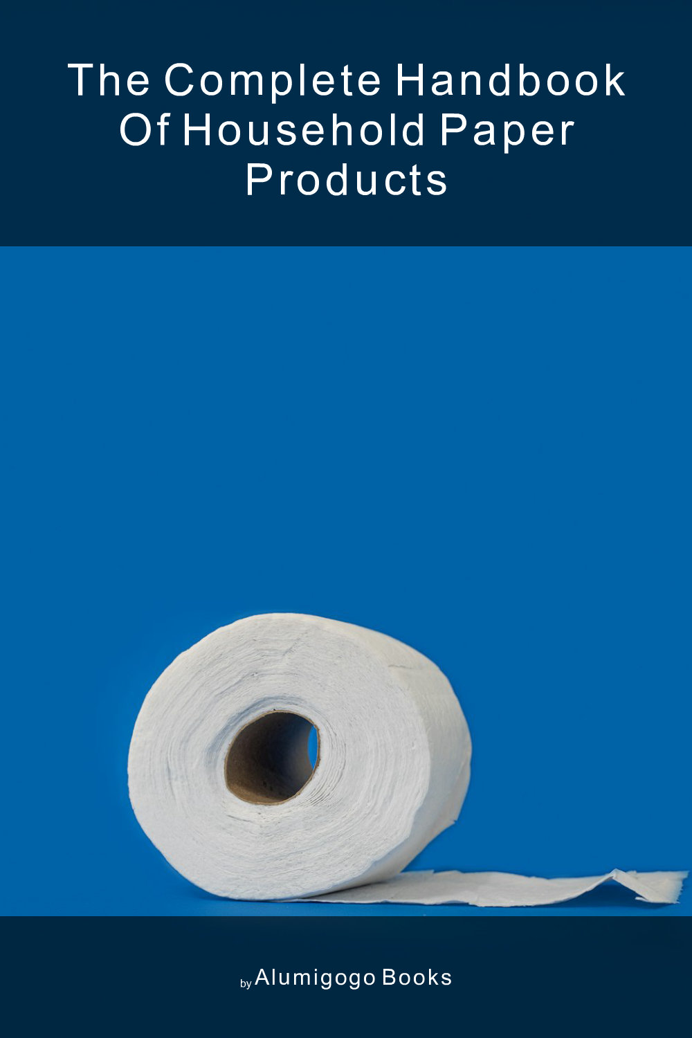 Cover of The Complete Handbook of Household Paper Products