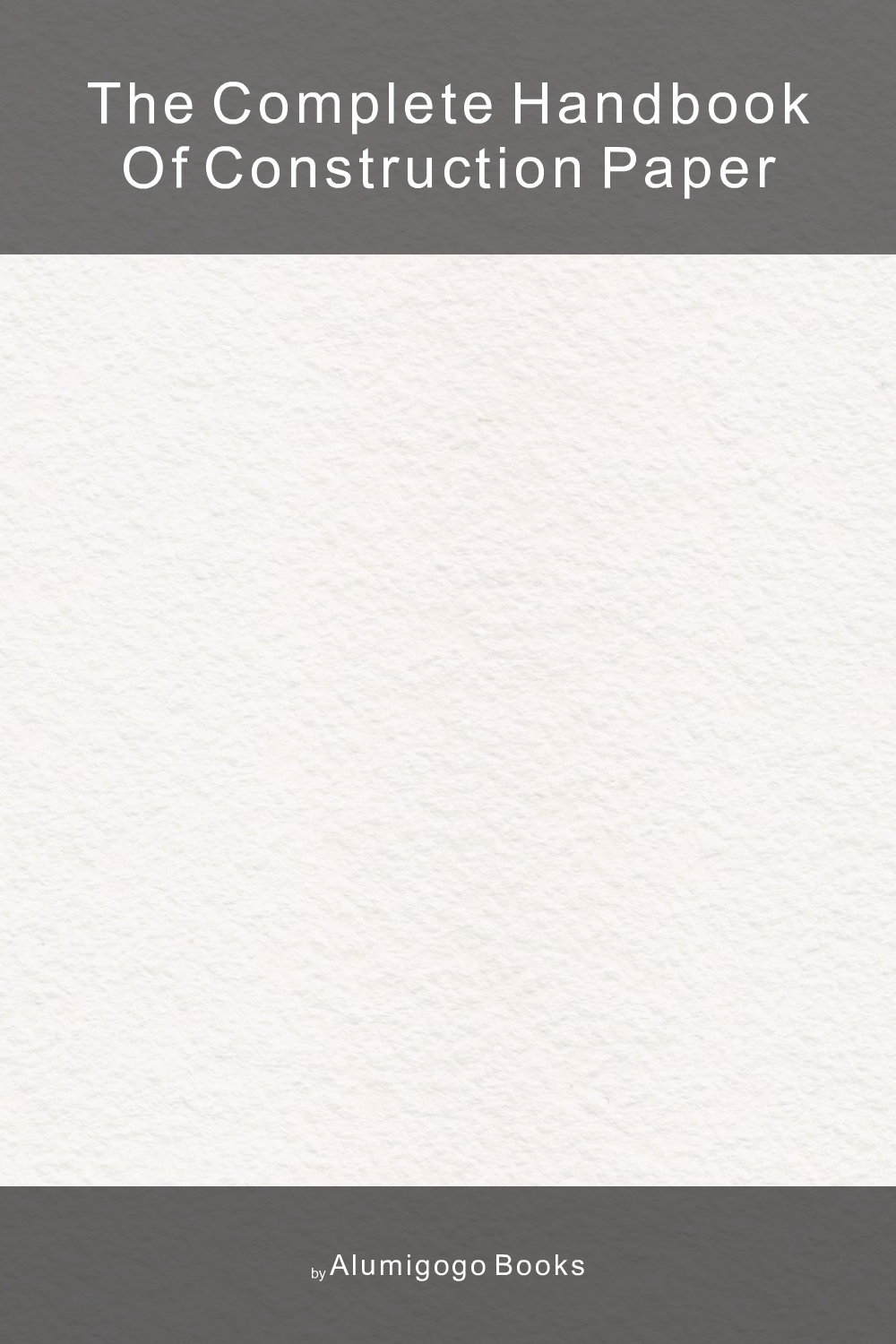 Cover of The Complete Handbook of Construction Paper