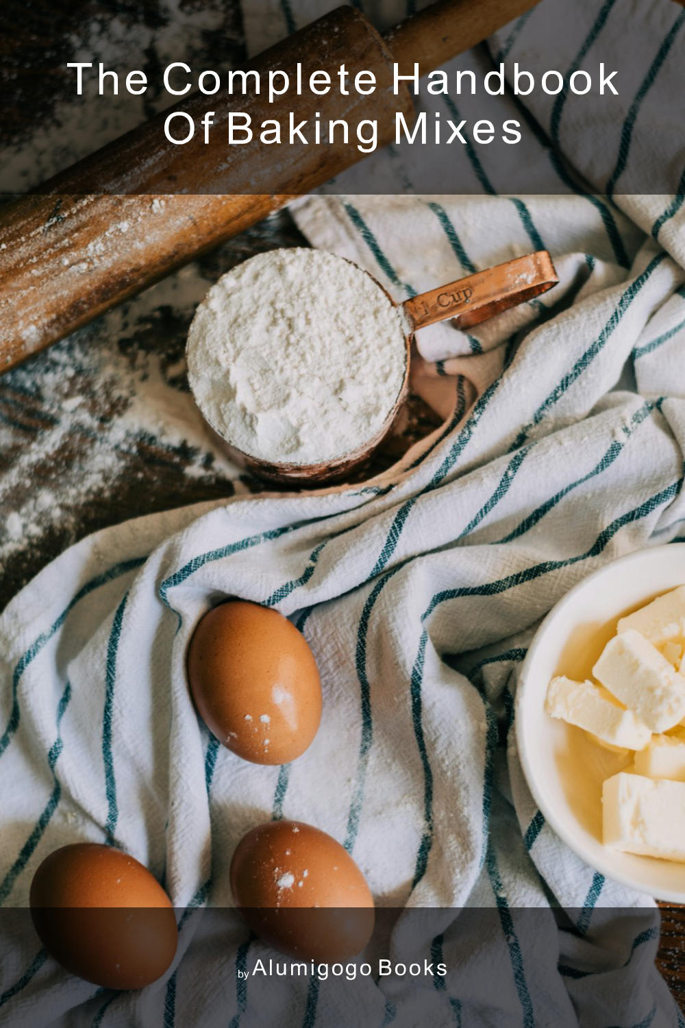 Cover of The Complete Handbook of Baking Mixes