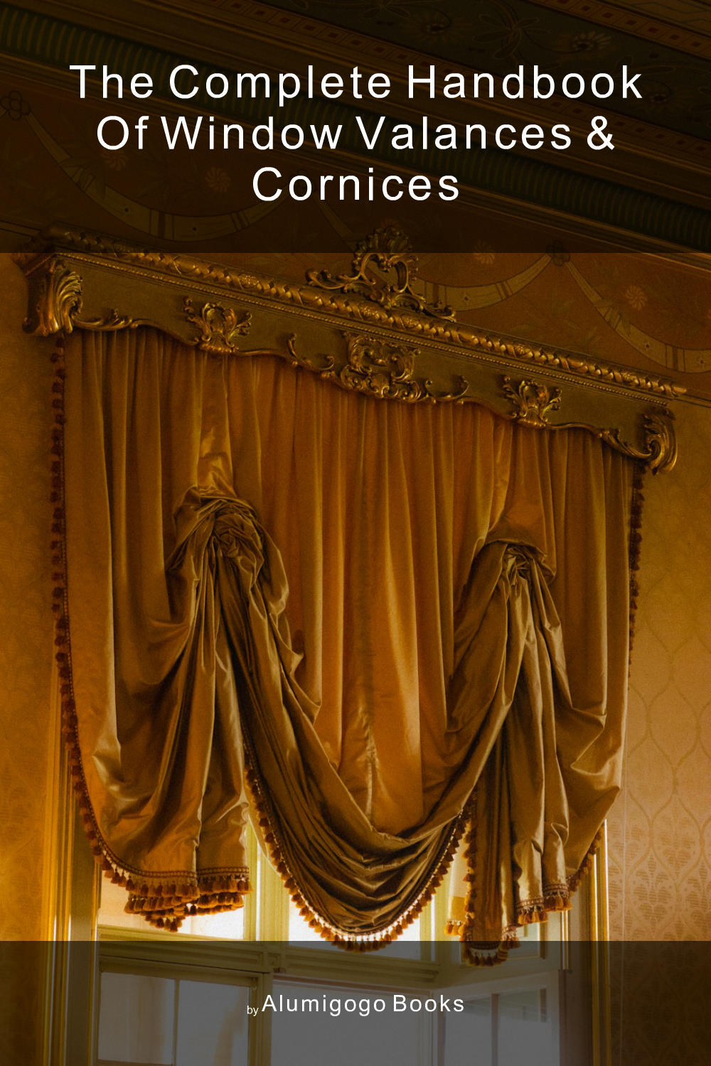 Cover of The Complete Handbook of Window Valances & Cornices