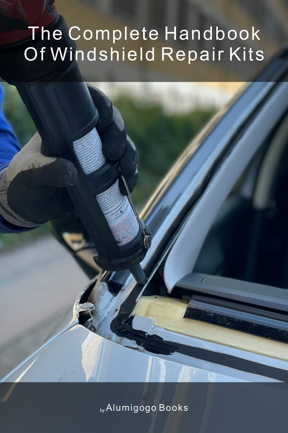 Cover of The Complete Handbook of Windshield Repair Kits