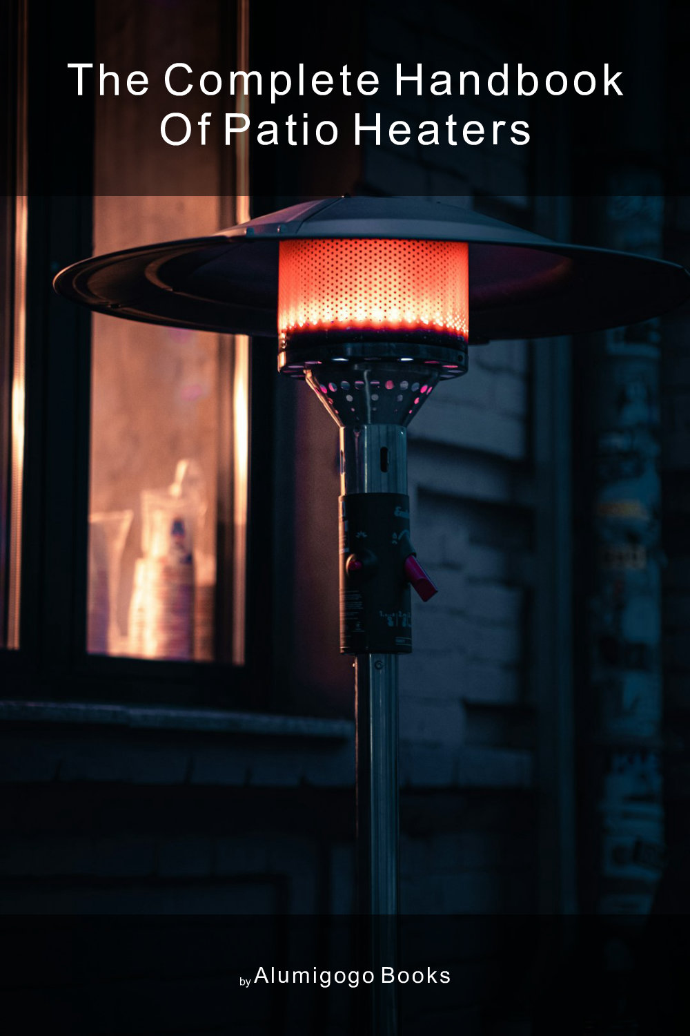Cover of The Complete Handbook of Patio Heaters