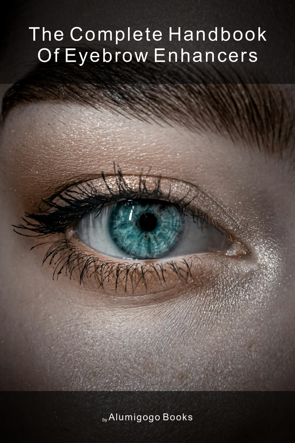 Cover of The Complete Handbook of Eyebrow Enhancers