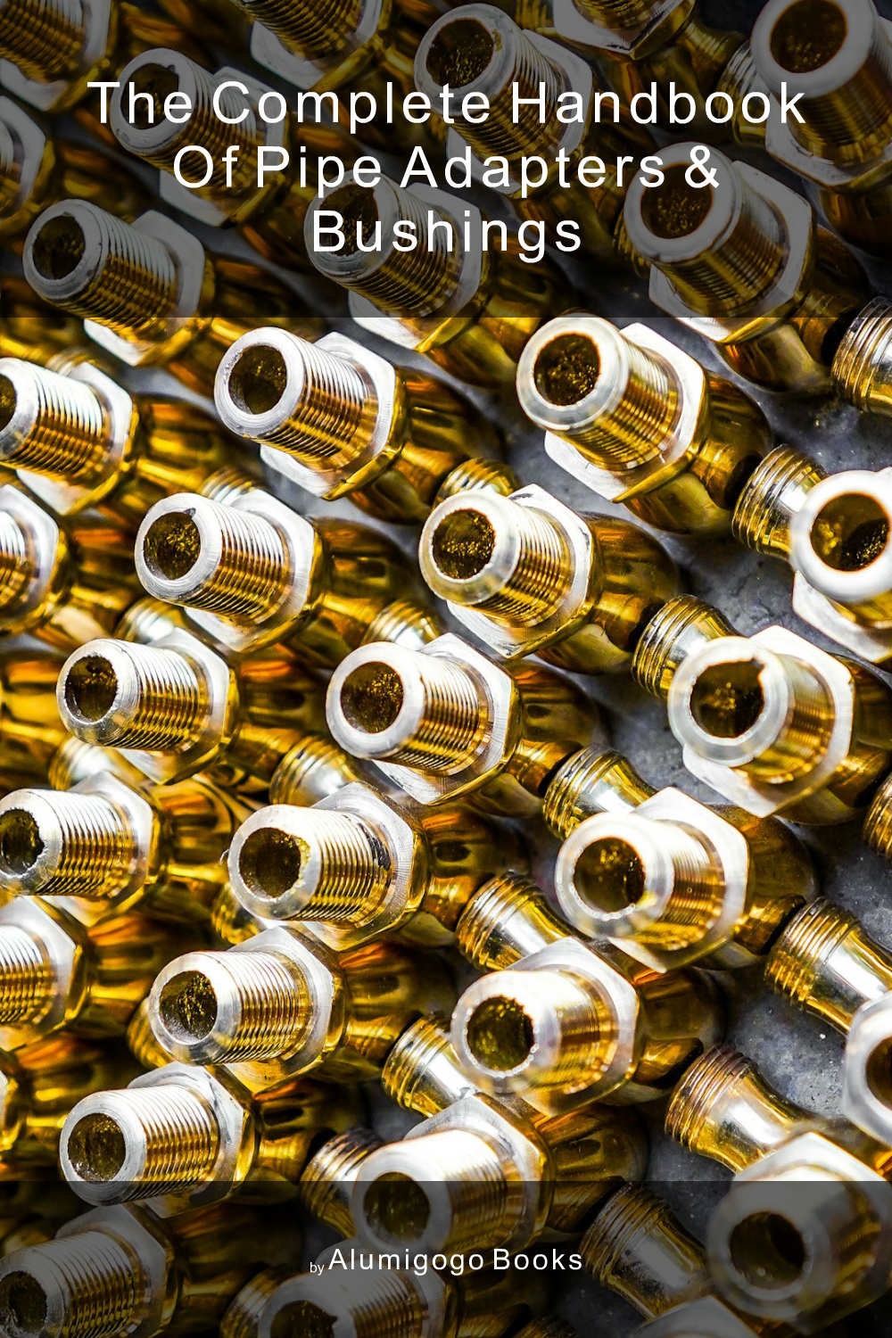 Cover of The Complete Handbook of Pipe Adapters & Bushings