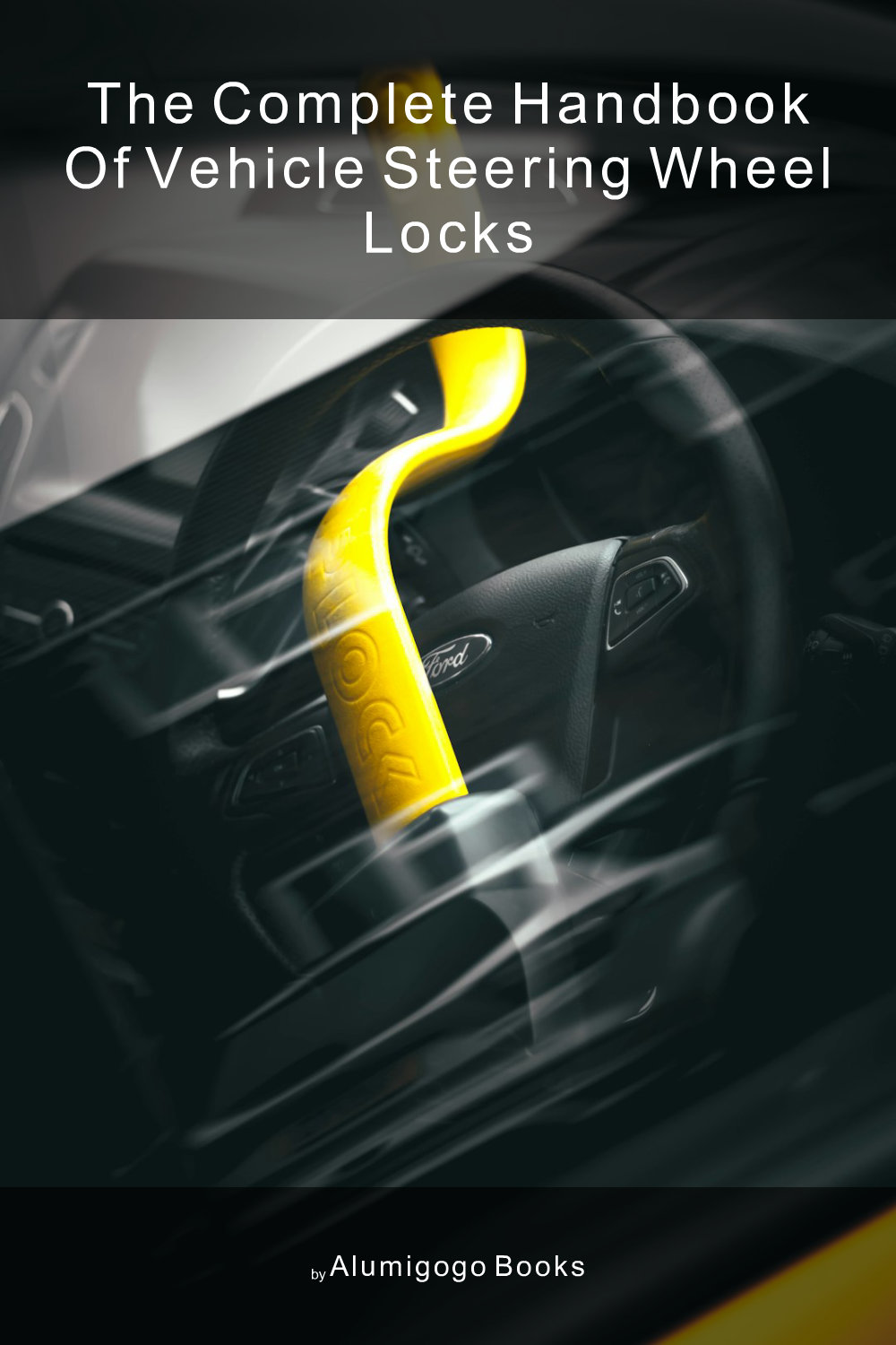 Cover of The Complete Handbook of Vehicle Steering Wheel Locks