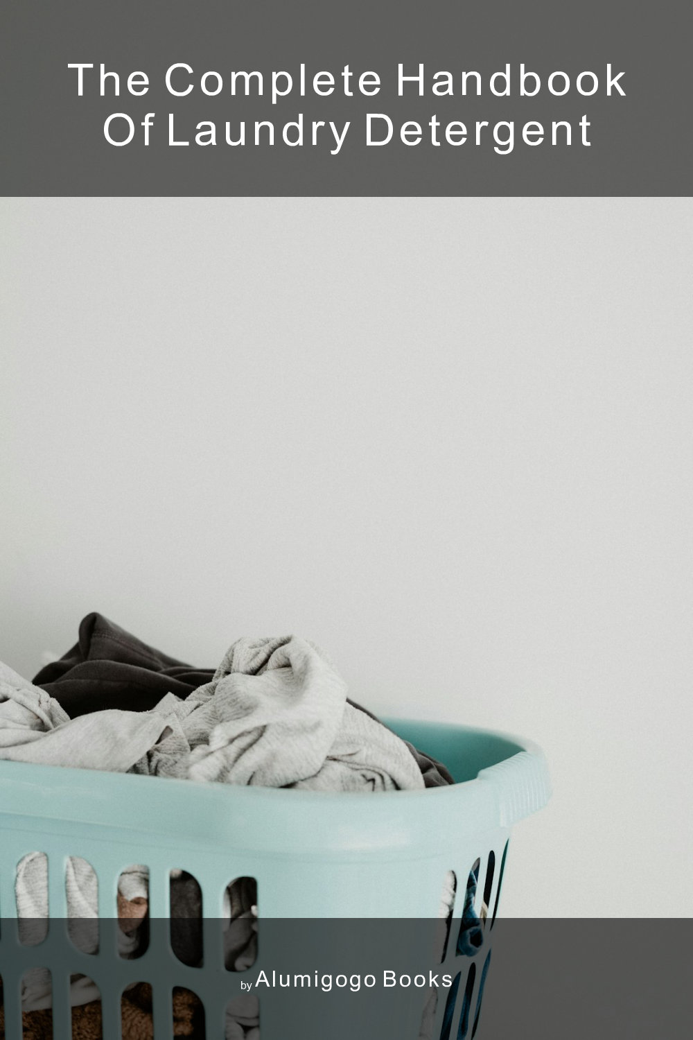 Cover of The Complete Handbook of Laundry Detergent