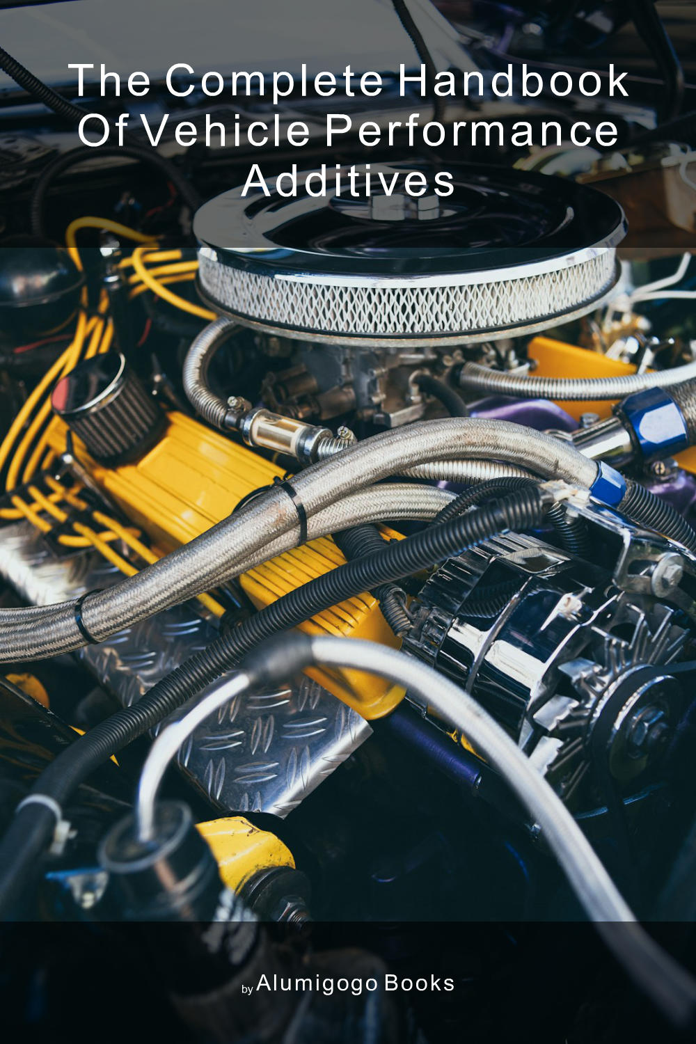 Cover of The Complete Handbook of Vehicle Performance Additives