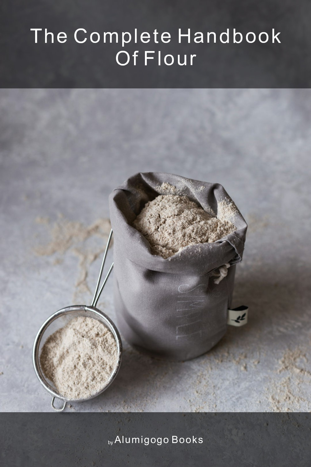 Cover of The Complete Handbook of Flour