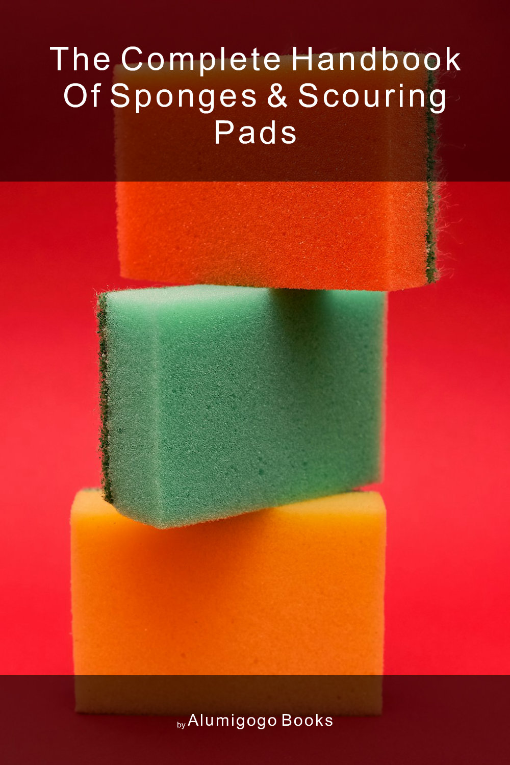 Cover of The Complete Handbook of Sponges & Scouring Pads