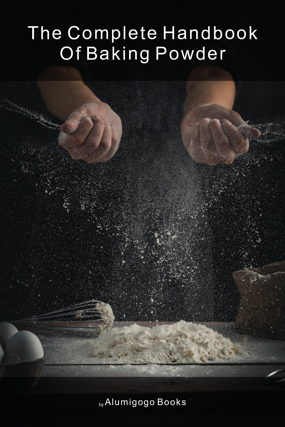 Cover of The Complete Handbook of Baking Powder