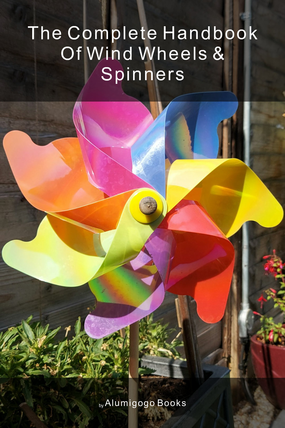 Cover of The Complete Handbook of Wind Wheels & Spinners