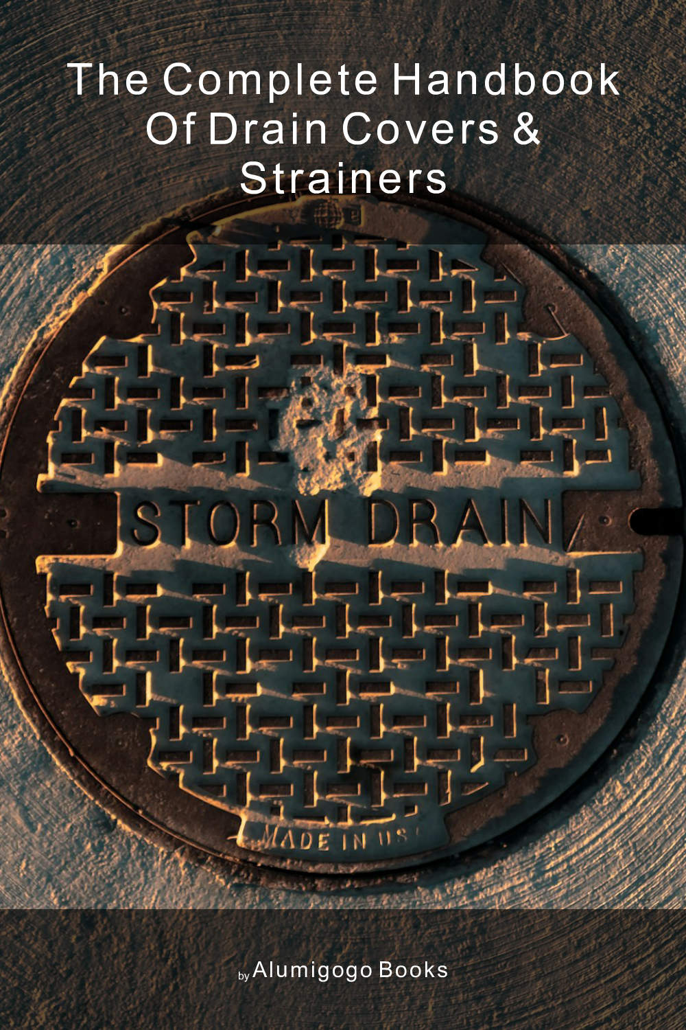 Cover of The Complete Handbook of Drain Covers & Strainers