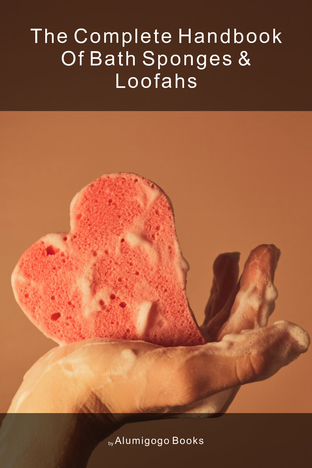 Cover of The Complete Handbook of Bath Sponges & Loofahs
