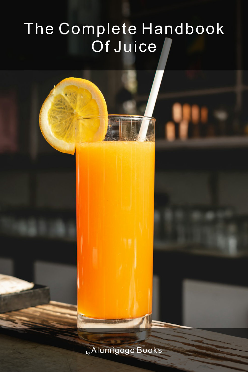 Cover of The Complete Handbook of Juice