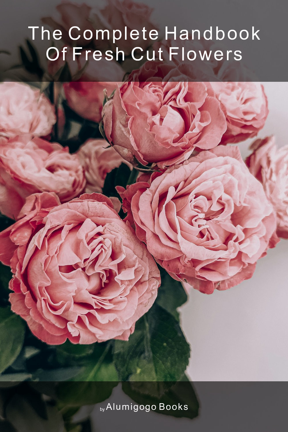 Cover of The Complete Handbook of Fresh Cut Flowers
