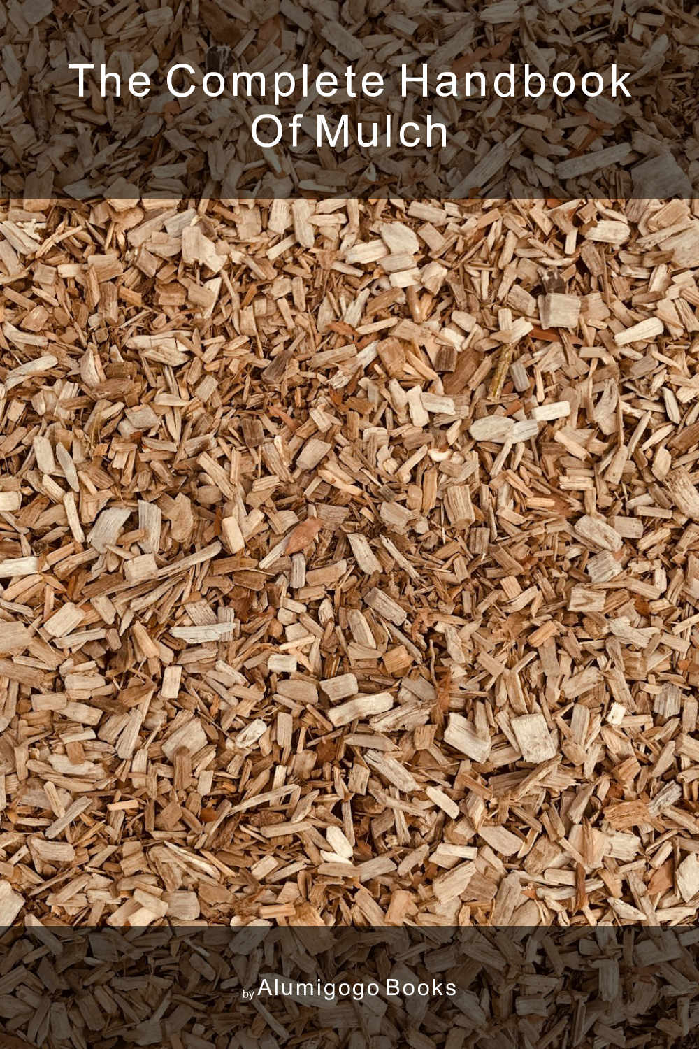 Cover of The Complete Handbook of Mulch