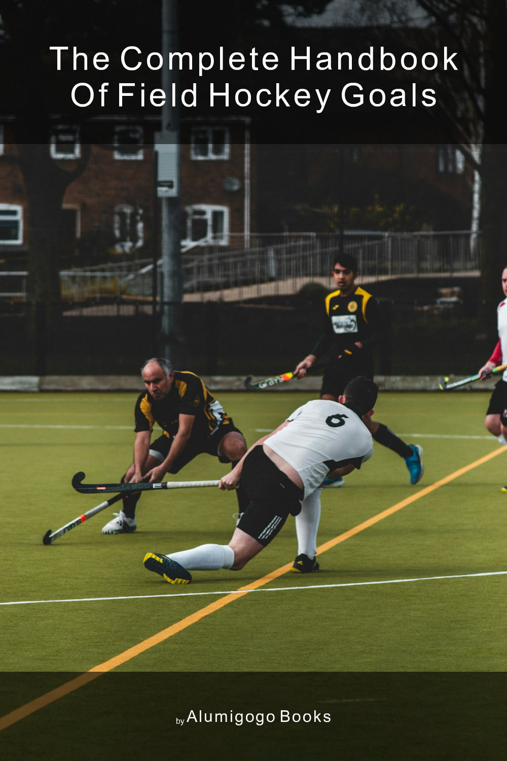 Cover of The Complete Handbook of Field Hockey Goals