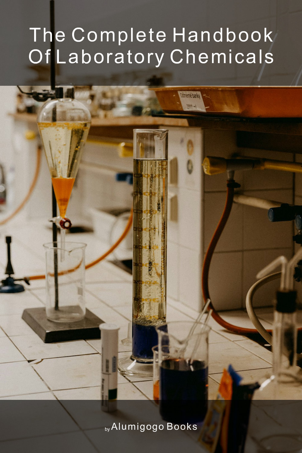 Cover of The Complete Handbook of Laboratory Chemicals