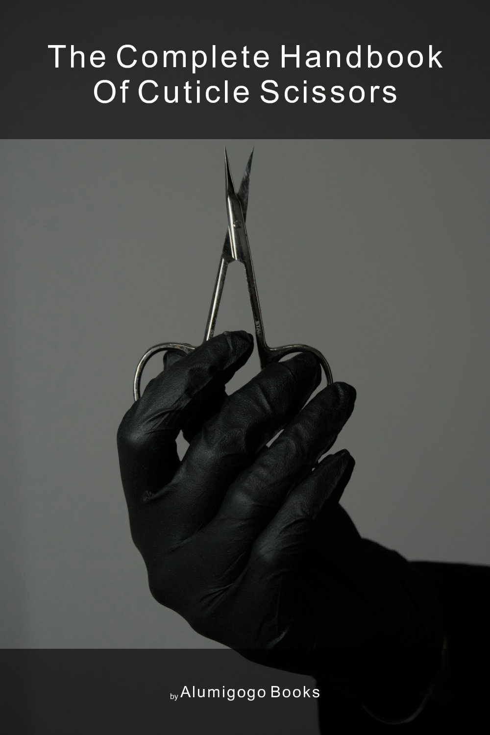 Cover of The Complete Handbook of Cuticle Scissors