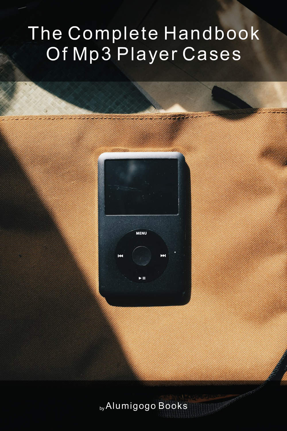 Cover of The Complete Handbook of MP3 Player Cases