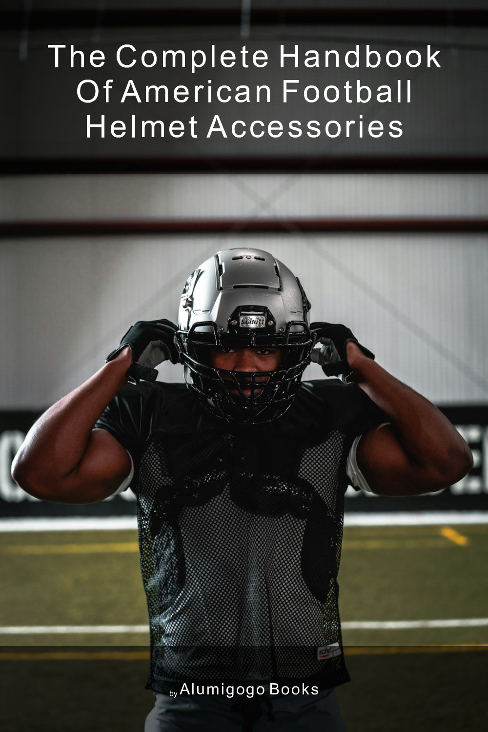Cover of The Complete Handbook of American Football Helmet Accessories