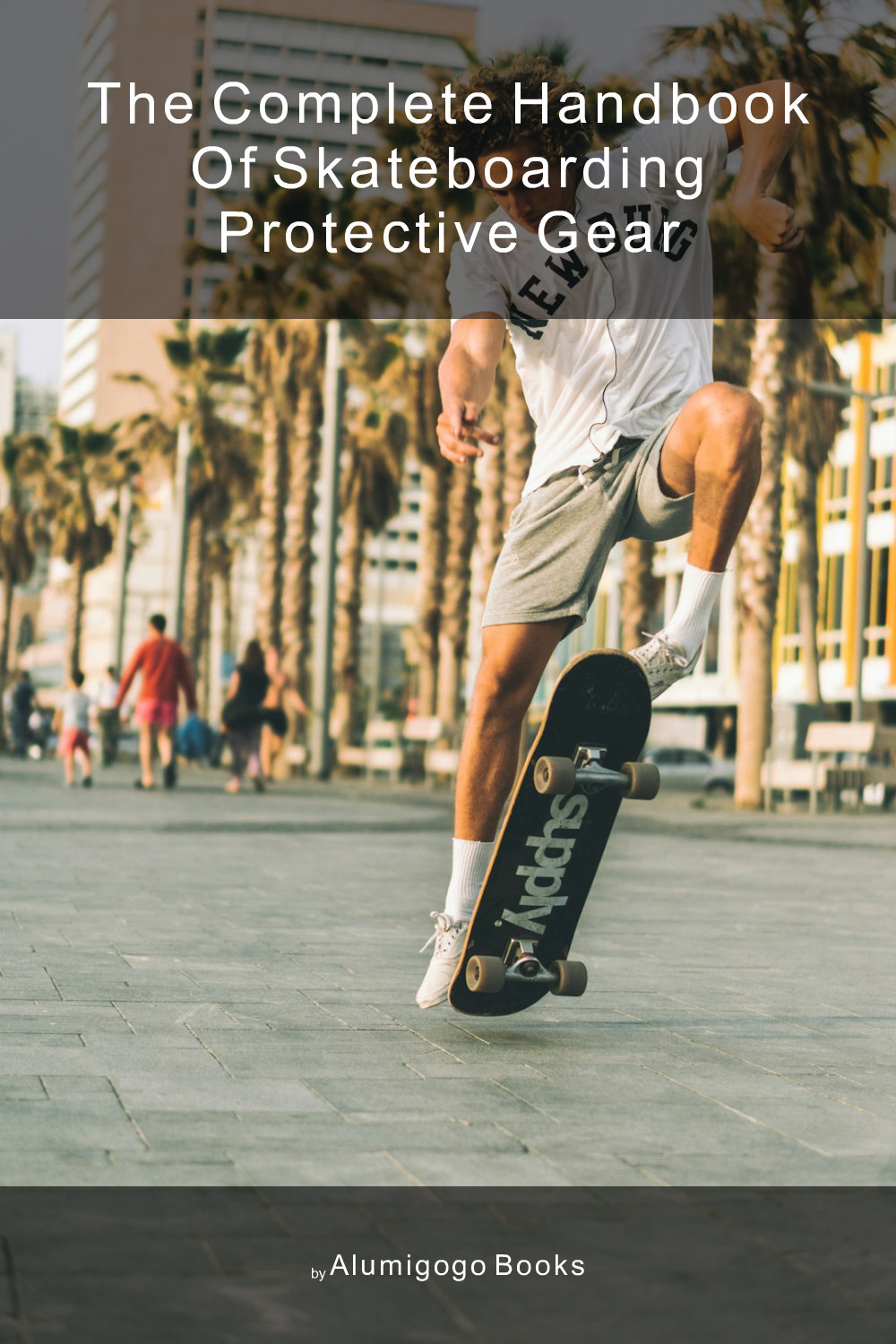 Cover of The Complete Handbook of Skateboarding Protective Gear