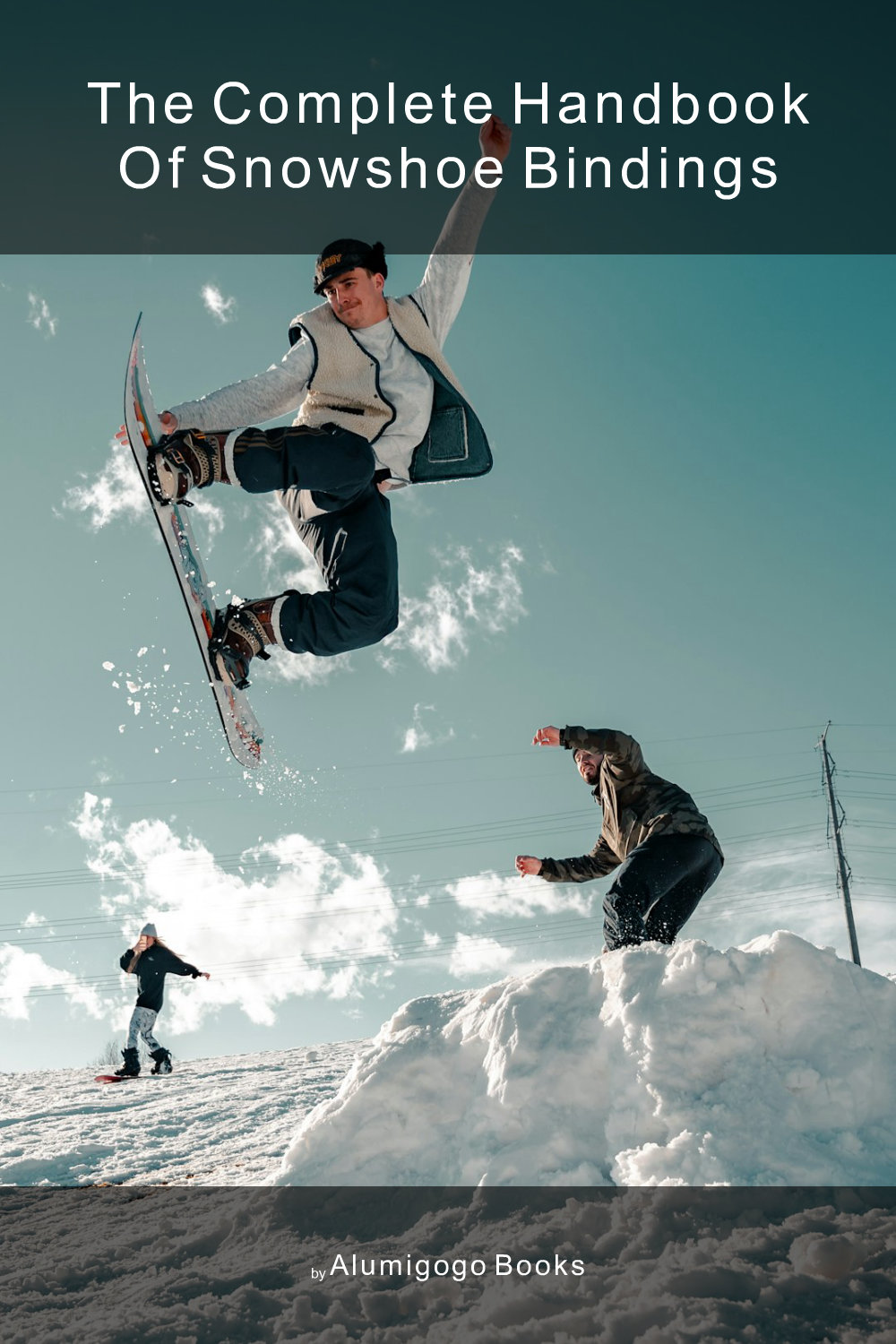 Cover of The Complete Handbook of Snowshoe Bindings