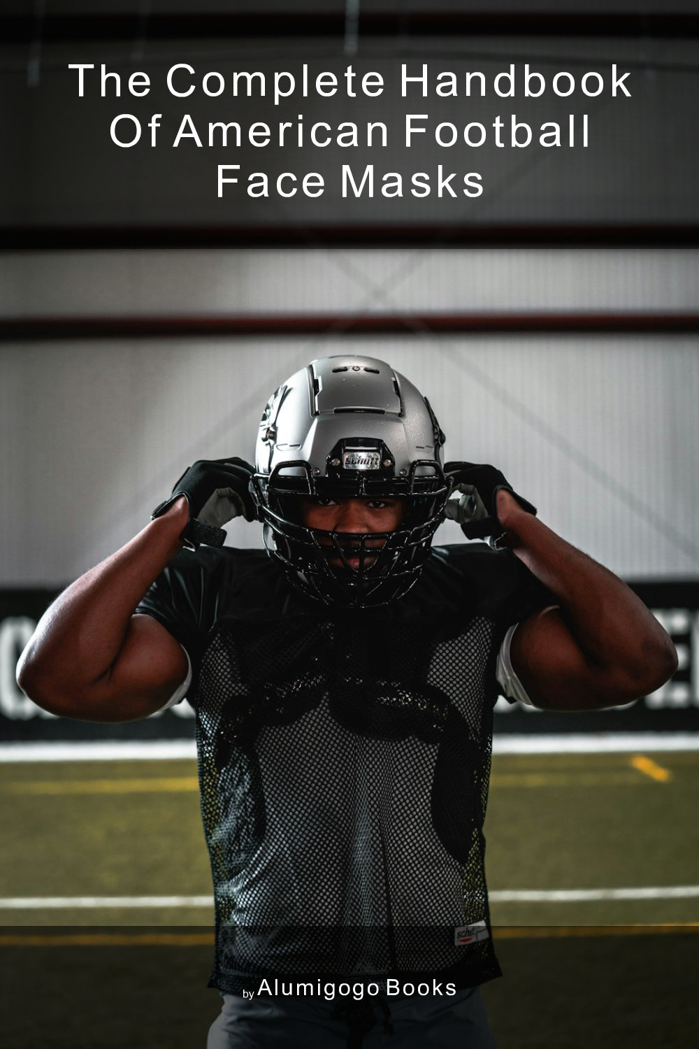 Cover of The Complete Handbook of American Football Face Masks